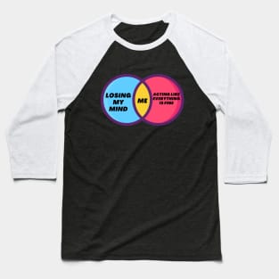 Venn Diagram of Me - Between Losing my mind and acting like everything is fine Baseball T-Shirt